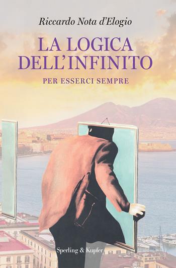 La logica dell'infinito. Per esserci sempre - Riccardo Nota D'Elogio - Libro Sperling & Kupfer 2025 | Libraccio.it