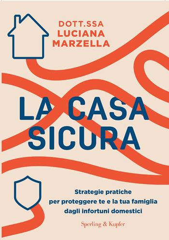 La casa sicura. Strategie pratiche per proteggere te e la tua famiglia dagli infortuni domestici - Luciana Marzella - Libro Sperling & Kupfer 2025, Guide. Benessere | Libraccio.it