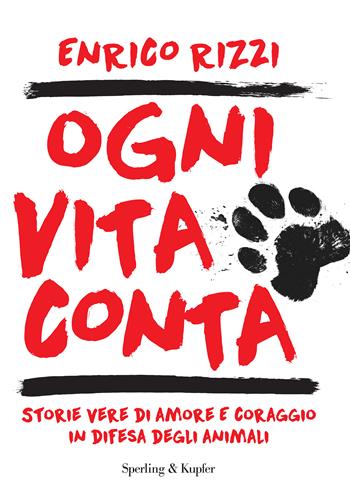 Ogni vita conta. Storie vere di amore e coraggio in difesa degli animali - Enrico Rizzi - Libro Sperling & Kupfer 2025, Varia | Libraccio.it
