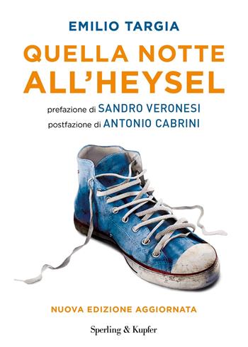 Quella notte all'Heysel. Nuova ediz. - Emilio Targia - Libro Sperling & Kupfer 2025, Varia | Libraccio.it