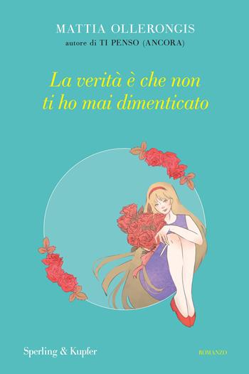 La verità è che non ti ho mai dimenticato - Mattia Ollerongis - Libro Sperling & Kupfer 2025, Parole | Libraccio.it