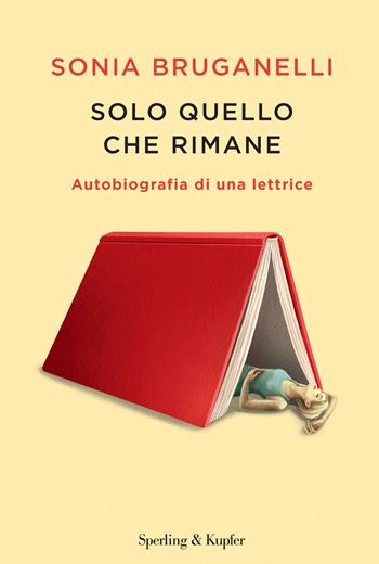 Solo quello che rimane. Autobiografia di una lettrice - Sonia Bruganelli - Libro Sperling & Kupfer 2025, Varia | Libraccio.it