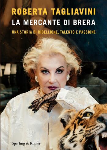 La mercante di Brera. Una storia di ribellione, talento e passione - Roberta Tagliavini - Libro Sperling & Kupfer 2025, Varia | Libraccio.it