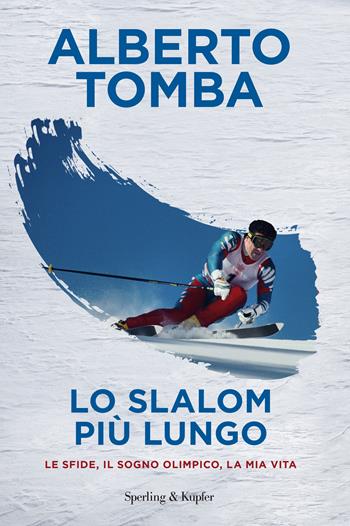 Lo slalom più lungo. Le sfide, il sogno olimpico, la mia vita - Alberto Tomba - Libro Sperling & Kupfer 2025, Varia | Libraccio.it