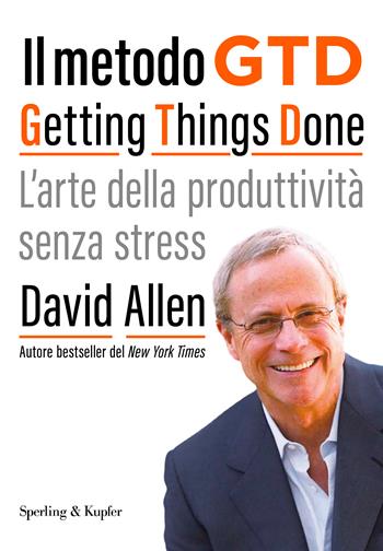 Il metodo GTD Getting Things Done. L'arte della produttività senza stress - David Allen - Libro Sperling & Kupfer 2026, Varia | Libraccio.it