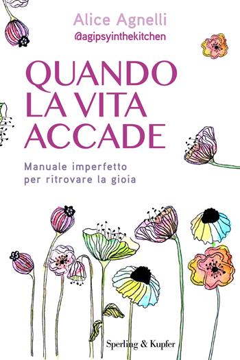 Quando la vita accade. Manuale imperfetto per ritrovare la gioia - Alice Agnelli - Libro Sperling & Kupfer 2026, Saggi | Libraccio.it