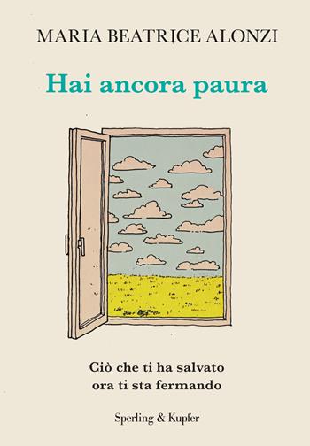 Hai ancora paura. Ciò che ti ha salvato ora ti sta fermando - Maria Beatrice Alonzi - Libro Sperling & Kupfer 2026, Varia | Libraccio.it