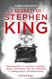 I segreti di Stephen King. Manoscritti e versioni inedite dello scrittore che ha cambiato l'immaginario contemporaneo
