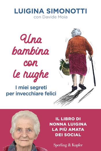 Una bambina con le rughe. I miei segreti per invecchiare felici - Luigina Simonotti, Davide Moia - Libro Sperling & Kupfer 2026, Saggi | Libraccio.it