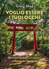 Voglio essere i tuoi occhi. Ritrovare sé stessi sui sentieri millenari del Giappone
