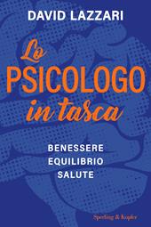Lo psicologo in tasca. Benessere equilibrio salute