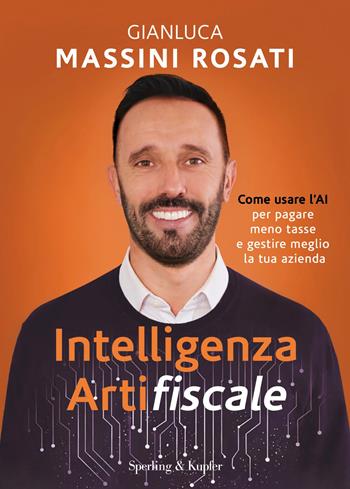 Intelligenza artifiscale. Come usare l'AI per pagare meno tasse e gestire al meglio la tua azienda - Gianluca Massini Rosati - Libro Sperling & Kupfer 2026, Varia | Libraccio.it