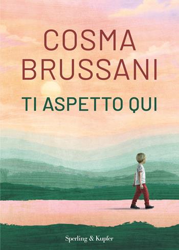 Ti aspetto qui - Cosma Brussani - Libro Sperling & Kupfer 2026, Varia | Libraccio.it