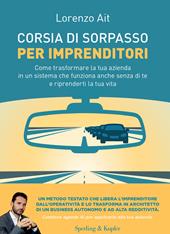 Corsia di sorpasso per imprenditori. Come trasformare la tua azienda in un sistema che funziona anche senza di te e riprenderti la tua vita