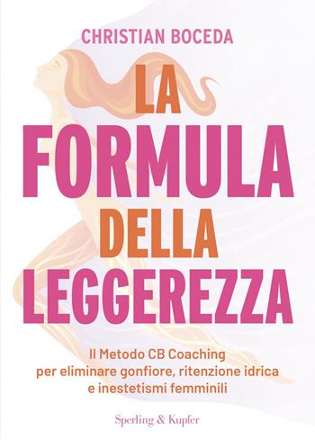 La formula della leggerezza. Il Metodo CB Coaching per eliminare gonfiore, ritenzione idrica e inestetismi femminili - Christian Boceda - Libro Sperling & Kupfer 2026, Varia | Libraccio.it