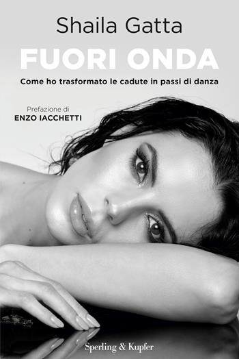 Fuori onda. Come ho trasformato le cadute in passi di danza - Shaila Gatta - Libro Sperling & Kupfer 2026, Saggi | Libraccio.it