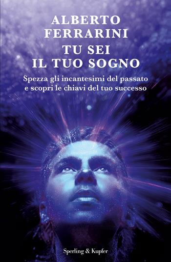 Tu sei il tuo sogno - Alberto Ferrarini - Libro Sperling & Kupfer 2026, Varia | Libraccio.it