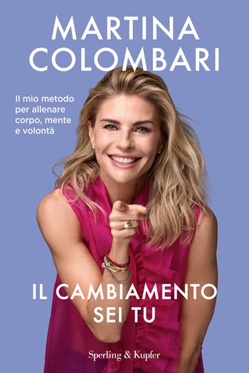 Il cambiamento sei tu. Il mio metodo per allenare corpo, mente e volontà - Martina Colombari - Libro Sperling & Kupfer 2026, Saggi | Libraccio.it