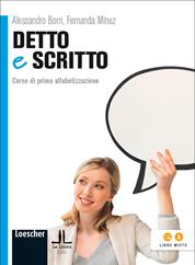 Detto e scritto. Corso di prima alfabetizzazione - Alessandro Borri, Fernanda Minuz - Libro Loescher 2013 | Libraccio.it