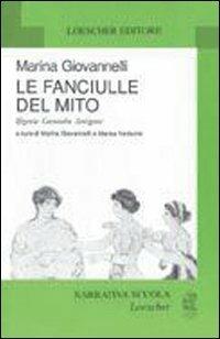Le fanciulle del mito. Ifigenia, Cassandra, Antigone - Marina Giovannelli - Libro Loescher 1999, Narrativa scuola Loescher | Libraccio.it