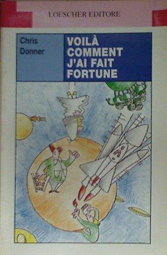 Voilà comment j'ai fait fortune. Nouvelles. Per la Scuola media - Chris Donner - Libro Loescher 1998 | Libraccio.it