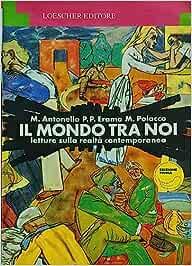Il mondo tra noi. Letture sulla realtà contemporanea. Per la Scuola media - Massimo Antonello, P. Paolo Eramo, Marina Polacco - Libro Loescher | Libraccio.it