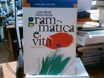Grammatica e vita. - Luisa Monti, Enrico Sturani - Libro Loescher 1999 | Libraccio.it