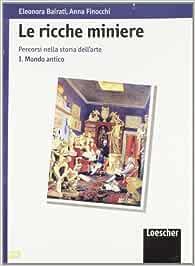 Le ricche miniere. Percorsi nella storia dell'arte. Per il triennio. Vol. 1 - Eleonora Bairati, Anna Finocchi - Libro Loescher 2000 | Libraccio.it