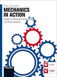 Mechanics in action. English for mechanical engineering and thermotehnics. Per le Scuole superiori. - Paola Gherardelli - Libro Loescher 2012 | Libraccio.it