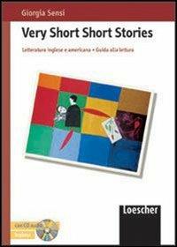 Very short short stories. Con CD - Giorgia Sensi - Libro Loescher 2001, Letteratura inglese e americana | Libraccio.it