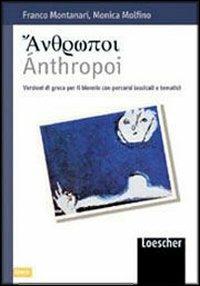 Anthropoi. Versioni di greco con percorsi lessicali e tematici. Con espansione online. - Franco Montanari, Monica Molfino - Libro Loescher 2002 | Libraccio.it