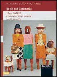 Books and bookmarks. An expansion module. The context. A historical and literary companion. Per le Scuole superiori - Paola Pace, Barbara De Luca, Silvana Ranzoli - Libro Loescher 2003 | Libraccio.it