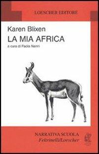 La mia Africa - Karen Blixen - Libro Loescher 1982, Narrativa scuola Feltrinelli/Loescher | Libraccio.it