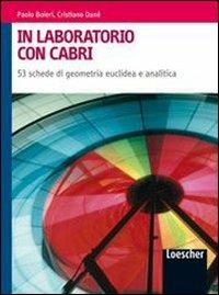 In laboratorio con Cabri. Con espansione online - Paolo Boieri, Cristiano Danè - Libro Loescher 2009 | Libraccio.it