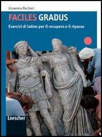 Gradus facere. Faciles gradus. Esercizi di latino per il recupero e il ripasso. Per i Licei e gli Ist. magistrali. - Giovanna Barbieri - Libro Loescher 2008 | Libraccio.it