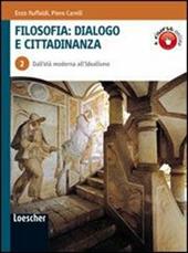 Filosofia: dialogo e cittadinanza. Con espansione online. Vol. 2: Dall'età moderna all'idealismo.