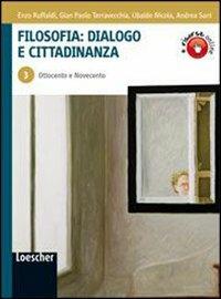 Filosofia: dialogo e cittadinanza. Vol. 3: Ottocento e novecento. - Enzo Ruffaldi, G. Paolo Terravecchia, Ubaldo Nicola - Libro Loescher 2009 | Libraccio.it