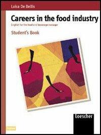 Careers in the food industry. English for the food and beverage manager. Con espansione online - Luisa De Bellis - Libro Loescher 2003 | Libraccio.it