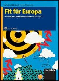 Fit Für Europa. Materiali per la preparazione all'esame Fit in Deutsch1. Per le scuole superiori. Vol. 1 - Norbert Bickert, Luisa Giacoma - Libro Loescher 2003 | Libraccio.it