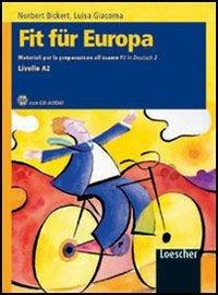 Fit für Europa. Materiali per la preparazione all'esame Fit in Deutsch. Con CD Audio. Con espansione online. Vol. 2 - Norbert Bickert, Luisa Giacoma - Libro Loescher 2003 | Libraccio.it