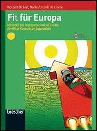 Fit für Europa. Materiali per la preparazione all'esame Zertifikat Deutsch für Jugendliche. Con espansione online - Norbert Bickert, M. Antonia De Libero - Libro Loescher 2007 | Libraccio.it