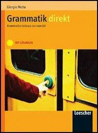 Grammatik Direkt. Grammatica tedesca. Con soluzioni. Con espansione online - Giorgio Motta - Libro Loescher 2004 | Libraccio.it