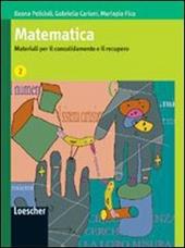 Matematica. Materiali per il consolidamento e il recupero. Per le Scuole superiori. Vol. 2