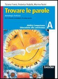Trovare le parole. Antologia italiana. Vol. A. Per la Scuola media - Tiziano Franzi, Federico Pedullà, Marina Pasini - Libro Loescher 2004 | Libraccio.it