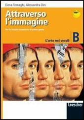 Attraverso l'immagine. Modulo B: L'arte nei secoli. Con espansione online.