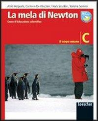 La mela di Newton. Corso di educazione scientifica. Vol. C: Il corpo umano. Per la Scuola media - Aldo Acquati, Carmela De Pascale, Flora Scuderi - Libro Loescher 2005 | Libraccio.it