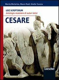 Loci scriptorum. Cesare. Con espansione online - Marzia Mortarino, Mauro Reali, Gisella Turazza - Libro Loescher 2009 | Libraccio.it