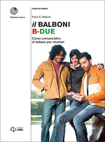 Il Balboni. Corso comunicativo di italiano per stranieri. Livello B2 - Paolo E. Balboni - Libro Bonacci 2017 | Libraccio.it