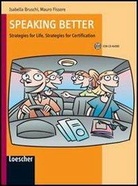 Speaking better. Strategies for life, strategies for certification. Con espansione online - Isabella Bruschi, Mauro Fissore, Mariacarla Pavoni - Libro Loescher 2006 | Libraccio.it