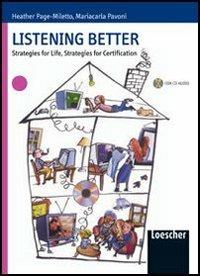 Listening better. Strategies for life, strategies for certification. Con espansione online - Heather Page Miletto, Mariacarla Pavoni - Libro Loescher 2005 | Libraccio.it